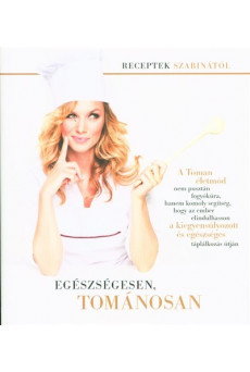 Egészségesen, Tománosan - receptek Szabinától