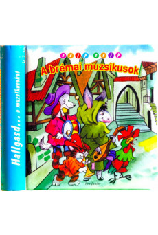 A brémai muzsikusok - Csip-csip hallgasd a muzsikusokat (új kiadás)