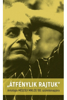 Átfénylik rajtunk - Antológia Mészöly Miklós 100. születésnapjára