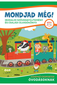 Mondjad még! - Irodalmi szöveggyűjtemény és olvasókönyv - Középső csoportos óvodásoknak