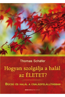 Hogyan szolgálja a halál az életet? /Búcsú és halál a csládfelállításban