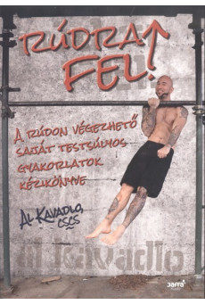 Rúdra fel! /A rúdon végezhető saját testsúlyos gyakorlatok kézikönyve