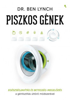 Piszkos gének - Egészségjavítás és betegség- megelőzés a géntisztítás úttörő módszerével