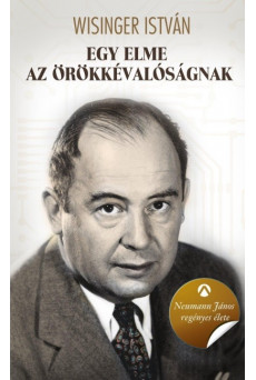 Egy elme az örökkévalóságnak - Neumann János regényes élete