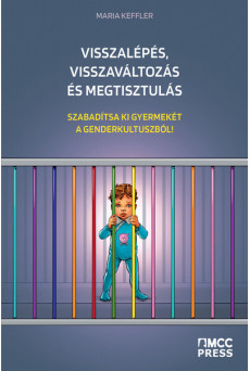 Visszalépés, visszaváltozás és megtisztulás - Szabadítsa ki gyermekét a genderkultuszból!