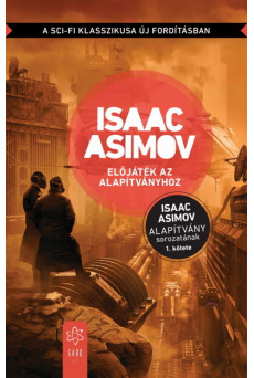 Előjáték az Alapítványhoz - Alapítvány sorozat 1. (új kiadás)