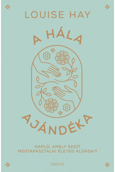 A hála ajándéka - Napló, amely segít megtapasztalni életed  áldásait