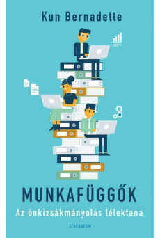 Munkafüggők - Az önkizsákmányolás lélektana