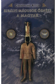 Királyi mágusok ősnépe a magyar (új kiadás)