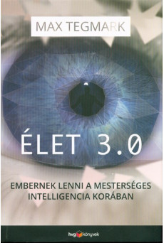Élet 3.0 /Embernek lenni a mesterséges intelligencia korában