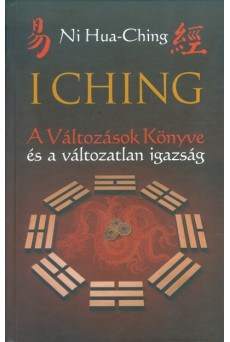 I Ching /A változások könyve és a változatlan igazság
