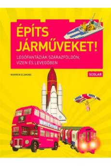 Építs járműveket! /Legófantáziák szárazföldön, vízen és levegőben