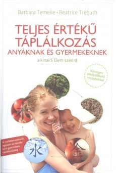 Teljes értékű táplálkozás anyáknak és gyermekeknek a kínai 5 elem szerint