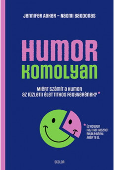 Humor – komolyan - Miért számít a humor az (üzleti) élet titkos fegyverének?