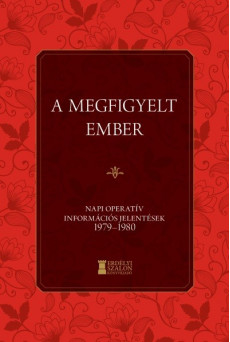 A megfigyelt ember - Napi Operatív Információs Jelentések 1979-1980