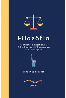 Filozófia - Az etikától a metafizikáig: Kalandozások a bölcsességben és a valóságban