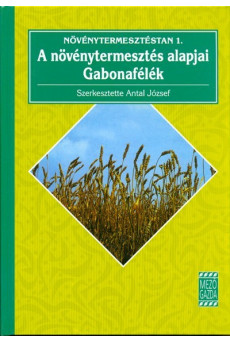 Növénytermesztéstan 1. /A növénytermesztés alapjai - gabonafélék