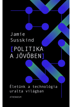 Politika a jövőben - Életünk a technológia uralta világban (e-könyv)