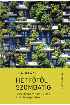 Hétfőtől szombatig - Lelki rítusok és spiritualitás a mindennapokban