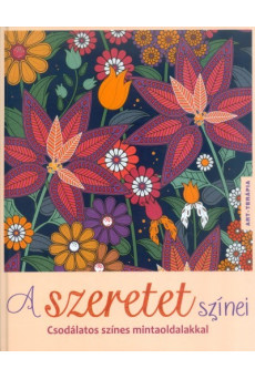A szeretet színei - Csodálatos színes mintaoldalakkal /Art-terápia