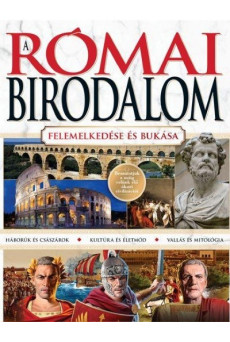 A Római Birodalom - Felemelkedése és bukása
