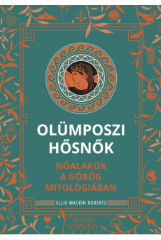 Olümposzi hősnők - Nőalakok a görög mitológiában