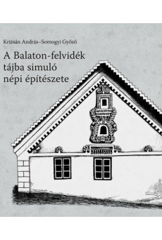 A Balaton-felvidék tájba simuló népi építészete