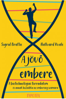 A jövő embere - A biotechnológiai forradalom – és annak hozadéka az emberiség számára