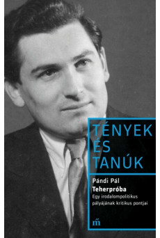 Teherpróba - Egy irodalompolitikus pályájának kritikus pontjai - Tények és Tanúk