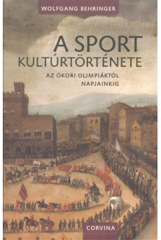 A sport kultúrtörténete /Az ókori olimpiáktól napjainkig