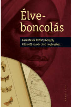 Élveboncolás - Közelítések Péterfy Gergely Kitömött barbár című regényéhez