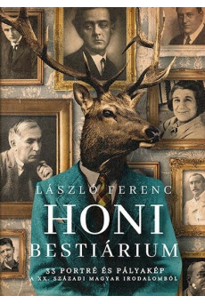Honi bestiárium - 33 portré és pályakép a XX. századi magyar irodalomból