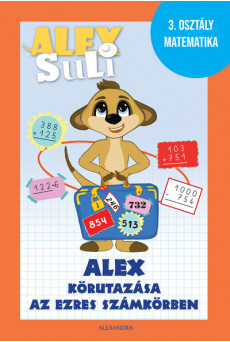 Alex Suli -  Alex körutazása az ezres számkörben - 3. osztály matematika munkafüzet