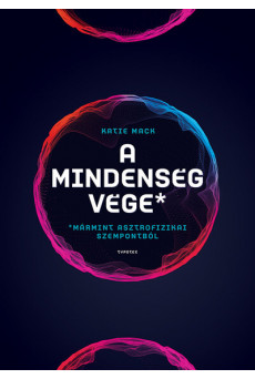 A mindenség vége (mármint asztrofizikai szempontból)