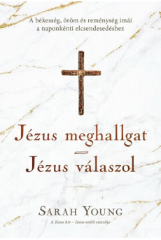 Jézus meghallgat - Jézus válaszol - A békesség, öröm és reménység imái a naponkénti elcsendesedéshez