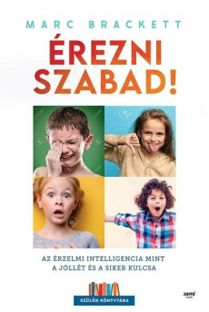 Érezni szabad! - Az érzelmi intelligencia mint a jóllét és a siker kulcsa - Szülők Könyvtára