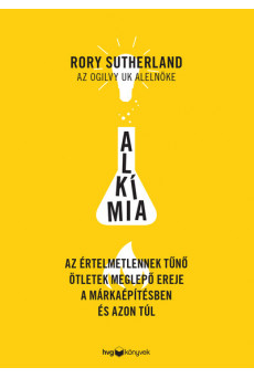 Alkímia - Az értelmetlennek tűnő ötletek meglepő ereje a márkaépítésben és azon túl