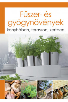 Fűszer- és gyógynövények - Konyhában, teraszon, kertben