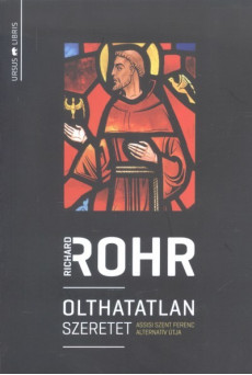 Olthatatlan szeretet /Assisi szent ferenc alternatív útja