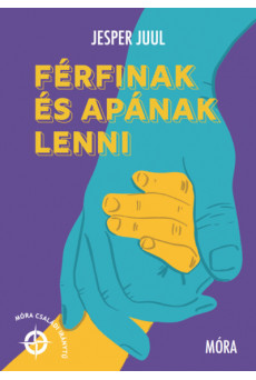 Férfinak és apának lenni - Móra családi iránytű