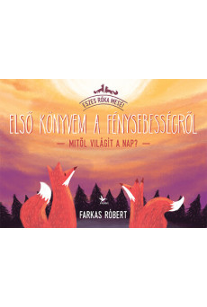 Első könyvem a fénysebességről - Mitől világít a Nap? - Eszes Róka meséi (új kiadás)