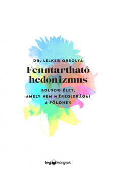 Fenntartható hedonizmus - Boldog élet, amely nem méreg(drága) a Földnek