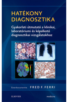 Hatékony diagnosztika - Gyakorlati útmutató a klinikai, laboratóriumi és képalkotó diagnosztikai vizsgálatokhoz