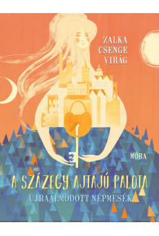 A százegy ajtajú palota - Újraálmodott népmesék