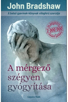A mérgező szégyen gyógyítása - Szabad és szeretetteljes emberi kapcsolatok sorozat-III. (új kiadás)