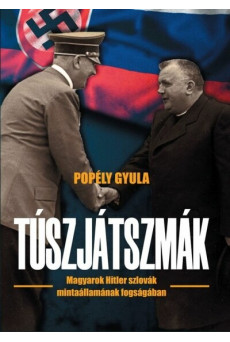Túszjátszmák - Magyarok Hitler szlovák mintaállamának fogságában