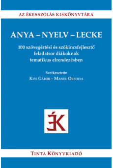 Anya-nyelv-lecke - 100 szövegértési és szókincsfejlesztő feladatsor diákoknak tematikus elrendezésben