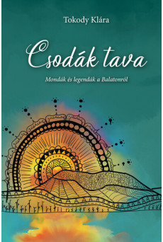 Csodák tava - Mondák és legendák a Balatonról