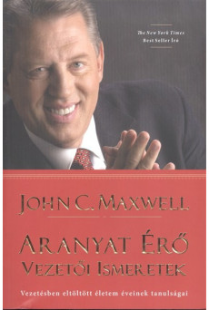 Aranyat érő vezetői ismeretek /vezetésben eltöltött életem éveinek tanulságai
