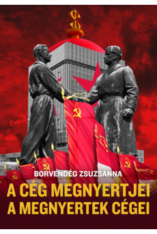 A cég megnyertjei, a megnyertek cégei - Titkosszolgálati vállalatalapítások és valutakitermelés a Kádár-rendszerben